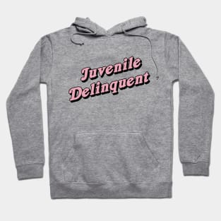 Juvenile Delinquent Hoodie